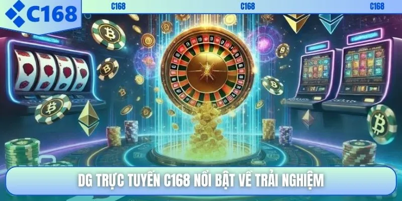 DG trực tuyến C168 nổi bật về trải nghiệm